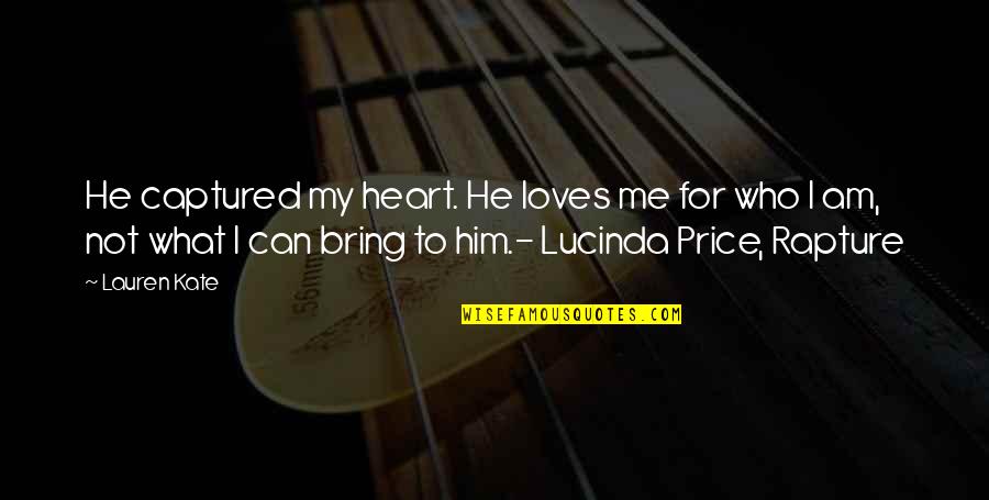 Lucinda Quotes By Lauren Kate: He captured my heart. He loves me for