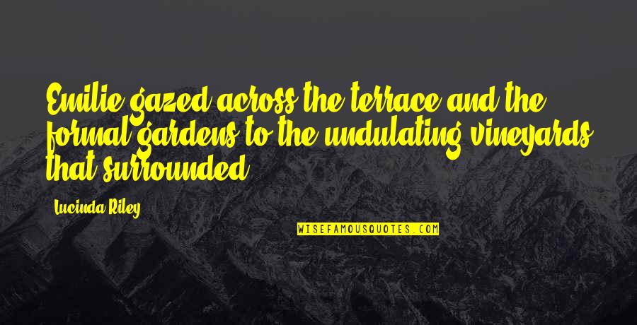 Lucinda Quotes By Lucinda Riley: Emilie gazed across the terrace and the formal Lucinda Quotes By Lucinda Riley: Emilie gazed across the terrace and the formal