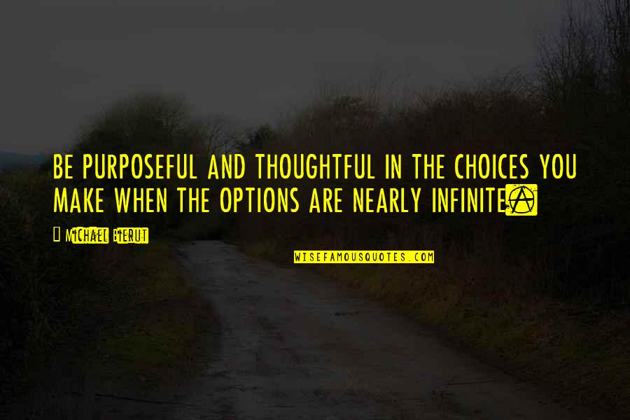 Lucinda Rosenfeld Quotes By Michael Bierut: BE PURPOSEFUL AND THOUGHTFUL IN THE CHOICES YOU Lucinda Rosenfeld Quotes By Michael Bierut: BE PURPOSEFUL AND THOUGHTFUL IN THE CHOICES YOU