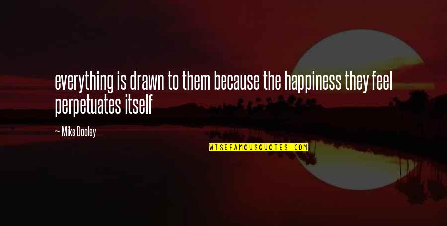 Lucine Musaelian Quotes By Mike Dooley: everything is drawn to them because the happiness