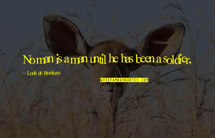 Lucine Tarman Quotes By Louis De Bernieres: No man is a man until he has Lucine Tarman Quotes By Louis De Bernieres: No man is a man until he has
