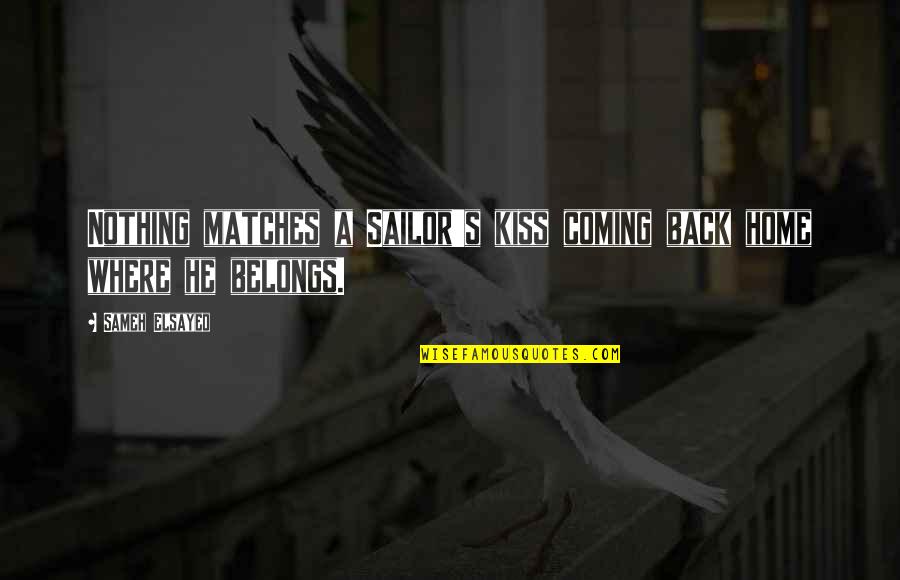 Lucini Extra Quotes By Sameh Elsayed: Nothing matches a Sailor's kiss coming back home