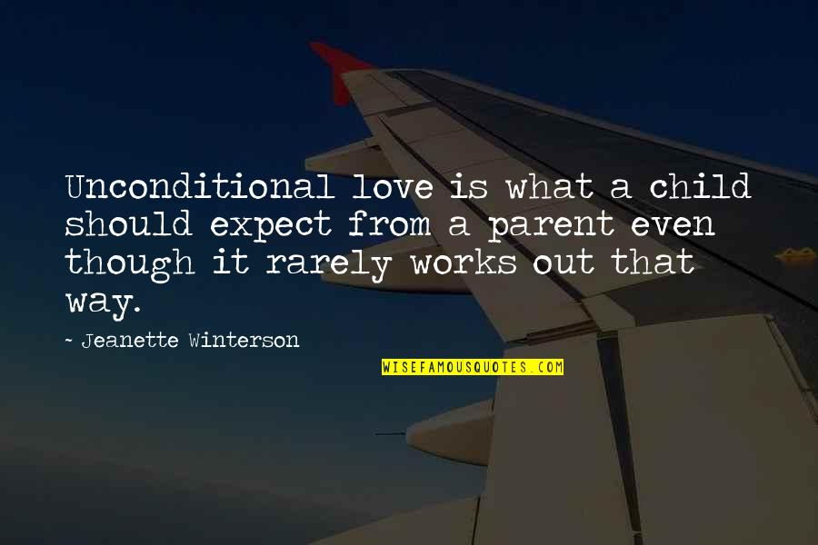 Lucini Pasta Quotes By Jeanette Winterson: Unconditional love is what a child should expect Lucini Pasta Quotes By Jeanette Winterson: Unconditional love is what a child should expect