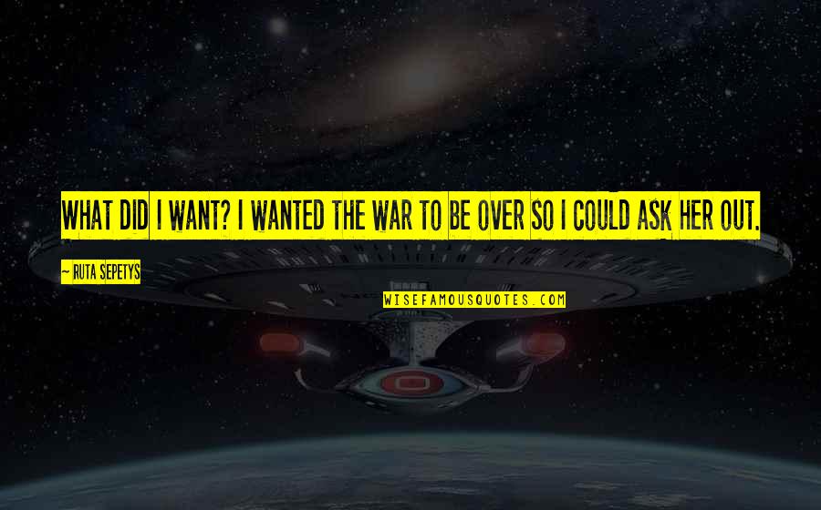 Lucini Pasta Quotes By Ruta Sepetys: What did I want? I wanted the war