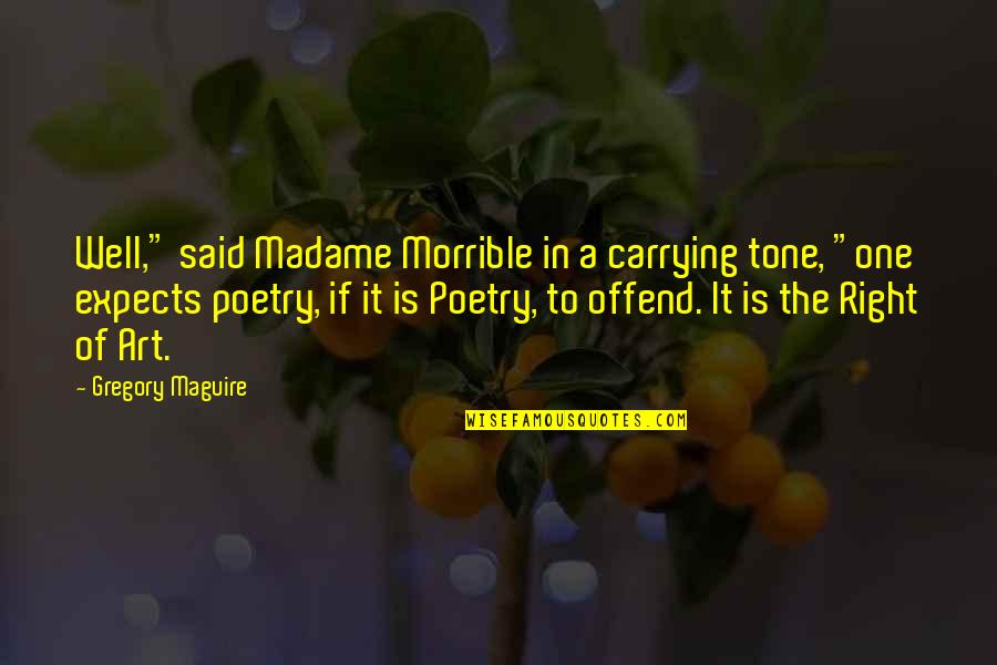 Lucio Quotes By Gregory Maguire: Well," said Madame Morrible in a carrying tone,