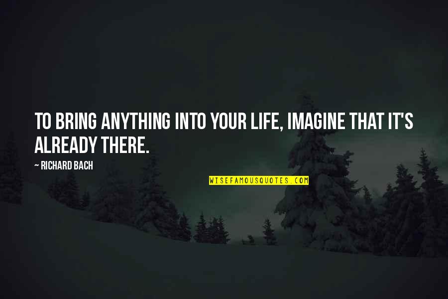 Lucio Quotes By Richard Bach: To bring anything into your life, imagine that