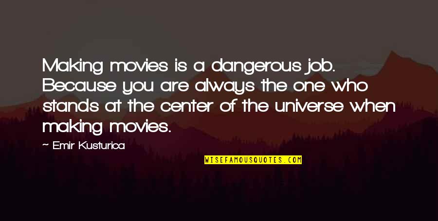Lucio Urtubia Quotes By Emir Kusturica: Making movies is a dangerous job. Because you