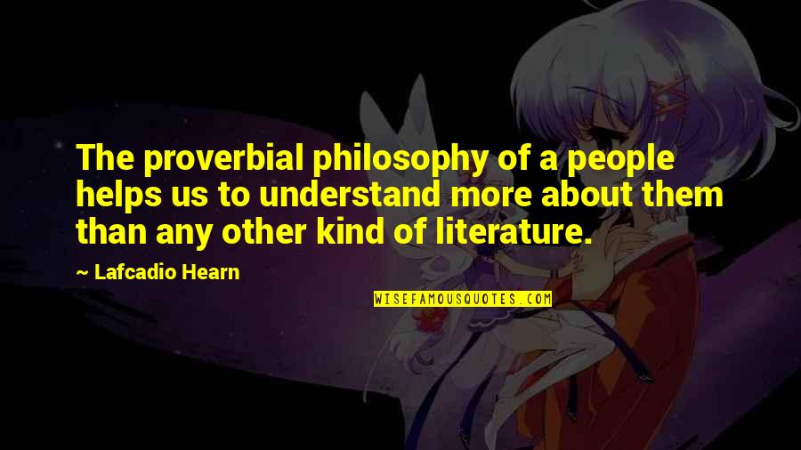 Lucisano Brothers Quotes By Lafcadio Hearn: The proverbial philosophy of a people helps us Lucisano Brothers Quotes By Lafcadio Hearn: The proverbial philosophy of a people helps us