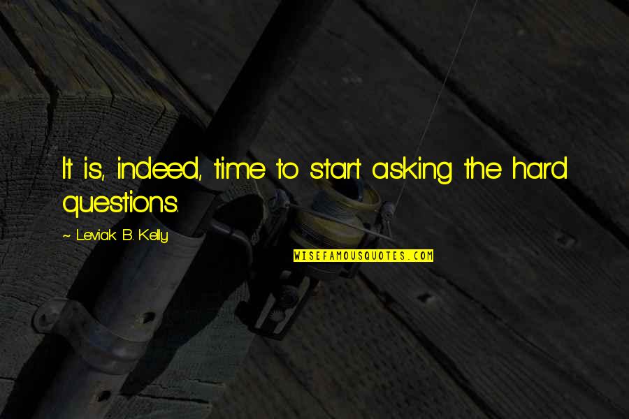 Lucisano Brothers Quotes By Leviak B. Kelly: It is, indeed, time to start asking the Lucisano Brothers Quotes By Leviak B. Kelly: It is, indeed, time to start asking the