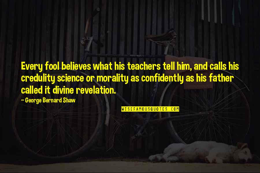 Lucite Quotes By George Bernard Shaw: Every fool believes what his teachers tell him,