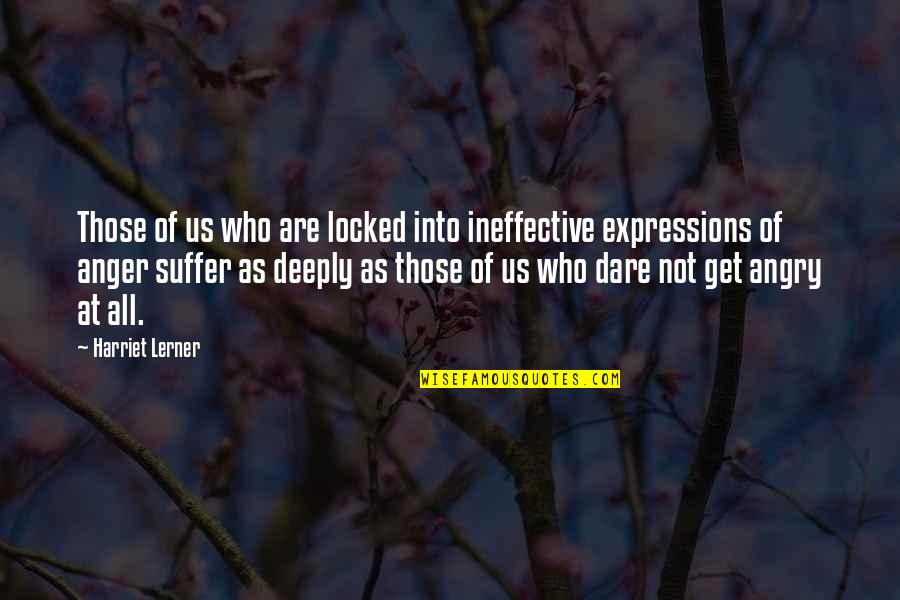 Lucius Brockway Quotes By Harriet Lerner: Those of us who are locked into ineffective Lucius Brockway Quotes By Harriet Lerner: Those of us who are locked into ineffective