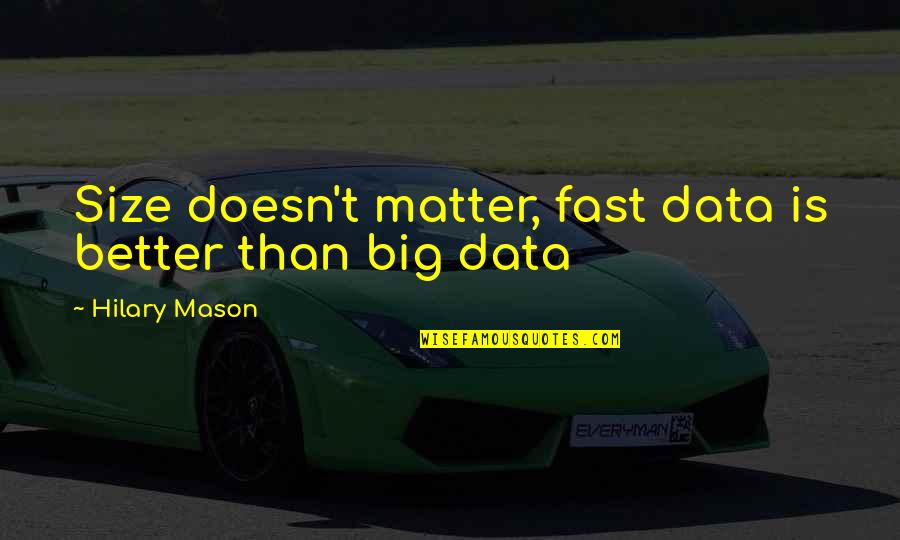 Lucius Fox Character Quotes By Hilary Mason: Size doesn't matter, fast data is better than Lucius Fox Character Quotes By Hilary Mason: Size doesn't matter, fast data is better than