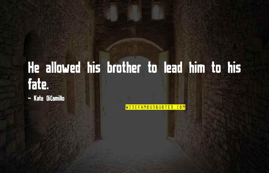 Lucius Fox Quotes By Kate DiCamillo: He allowed his brother to lead him to Lucius Fox Quotes By Kate DiCamillo: He allowed his brother to lead him to