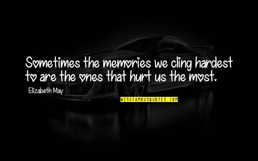 Lucius Game Quotes By Elizabeth May: Sometimes the memories we cling hardest to are