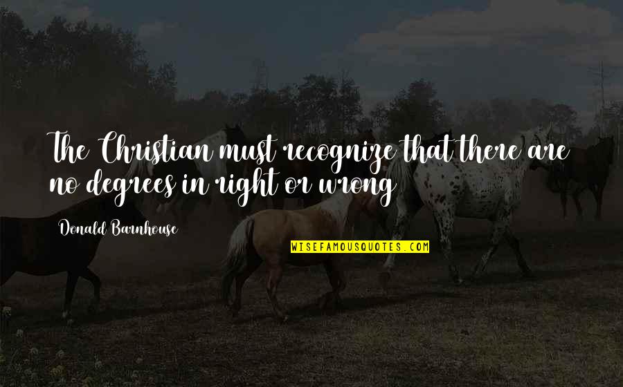 Lucius Hunt Quotes By Donald Barnhouse: The Christian must recognize that there are no Lucius Hunt Quotes By Donald Barnhouse: The Christian must recognize that there are no