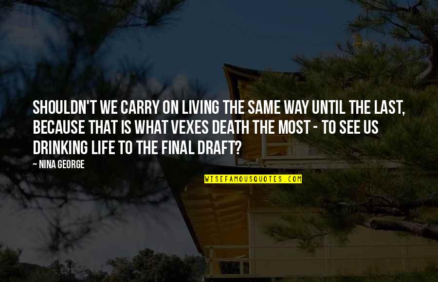 Lucius Hunt Quotes By Nina George: Shouldn't we carry on living the same way Lucius Hunt Quotes By Nina George: Shouldn't we carry on living the same way