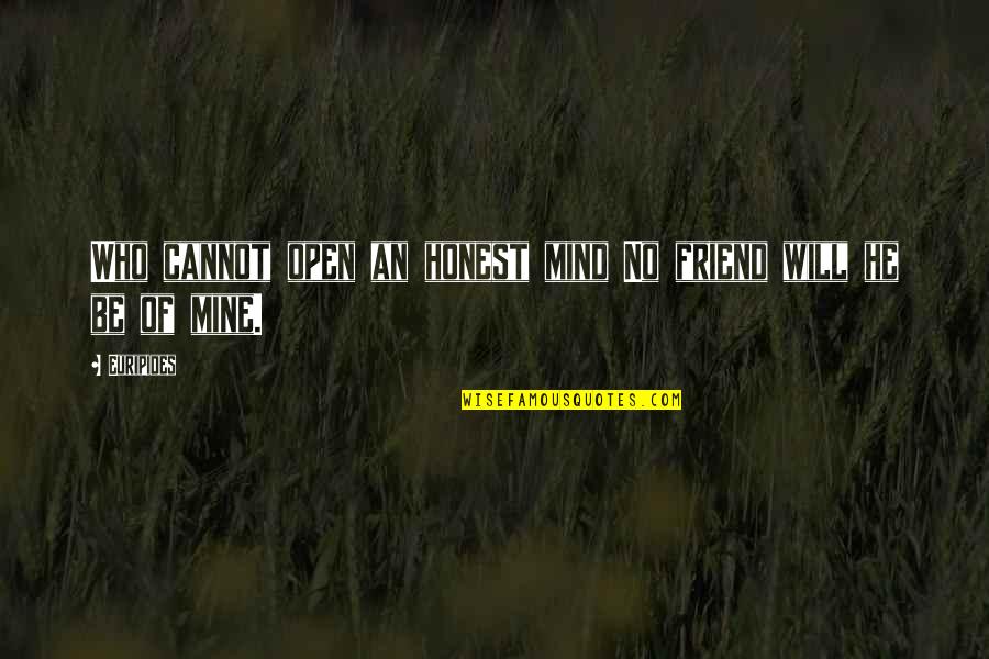 Lucius Malfoy Chamber Of Secrets Quotes By Euripides: Who cannot open an honest mind No friend
