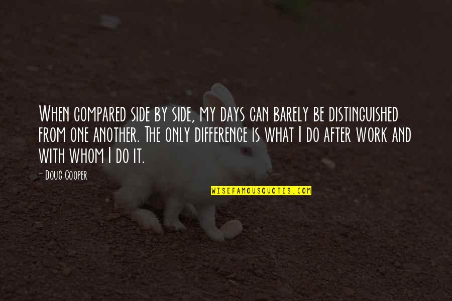Lucius Verus Quotes By Doug Cooper: When compared side by side, my days can Lucius Verus Quotes By Doug Cooper: When compared side by side, my days can