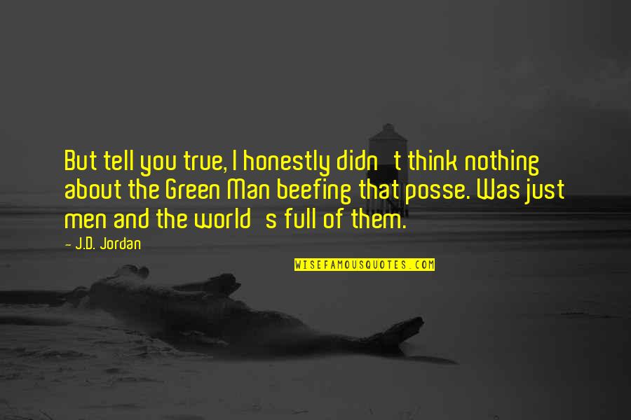 Lucius Verus Quotes By J.D. Jordan: But tell you true, I honestly didn't think Lucius Verus Quotes By J.D. Jordan: But tell you true, I honestly didn't think