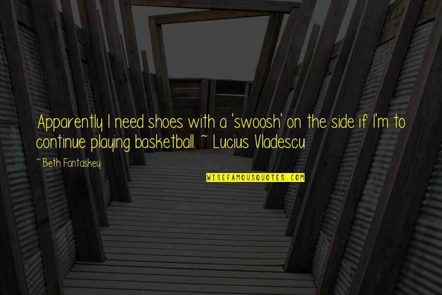 Lucius Vladescu Quotes By Beth Fantaskey: Apparently I need shoes with a 'swoosh' on