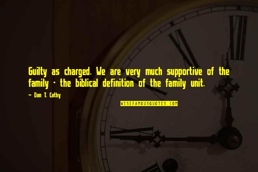 Lucja Frey Quotes By Dan T. Cathy: Guilty as charged. We are very much supportive Lucja Frey Quotes By Dan T. Cathy: Guilty as charged. We are very much supportive