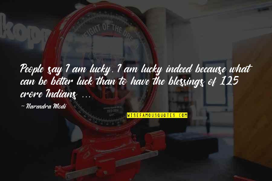 Luck And Blessings Quotes By Narendra Modi: People say I am lucky. I am lucky