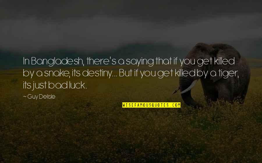 Luck And Destiny Quotes By Guy Delisle: In Bangladesh, there's a saying that if you Luck And Destiny Quotes By Guy Delisle: In Bangladesh, there's a saying that if you