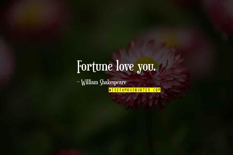 Luck And Fortune Quotes By William Shakespeare: Fortune love you. Luck And Fortune Quotes By William Shakespeare: Fortune love you.