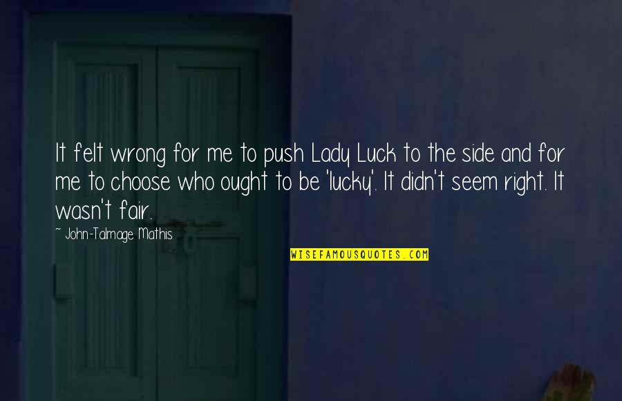 Luck And Gambling Quotes By John-Talmage Mathis: It felt wrong for me to push Lady