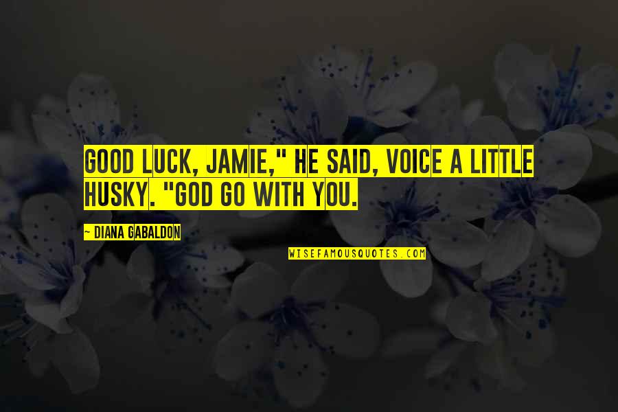 Luck And God Quotes By Diana Gabaldon: Good luck, Jamie," he said, voice a little Luck And God Quotes By Diana Gabaldon: Good luck, Jamie," he said, voice a little