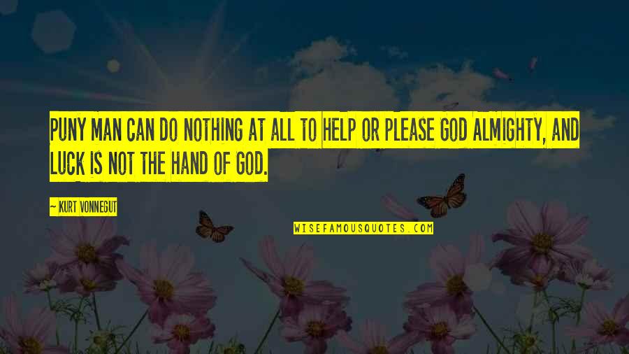 Luck And God Quotes By Kurt Vonnegut: Puny man can do nothing at all to Luck And God Quotes By Kurt Vonnegut: Puny man can do nothing at all to