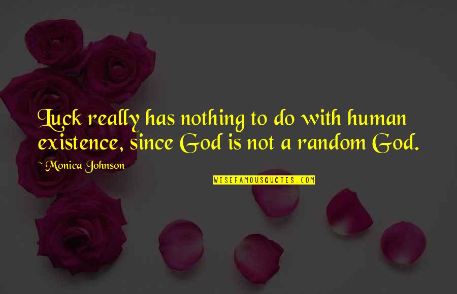 Luck And God Quotes By Monica Johnson: Luck really has nothing to do with human