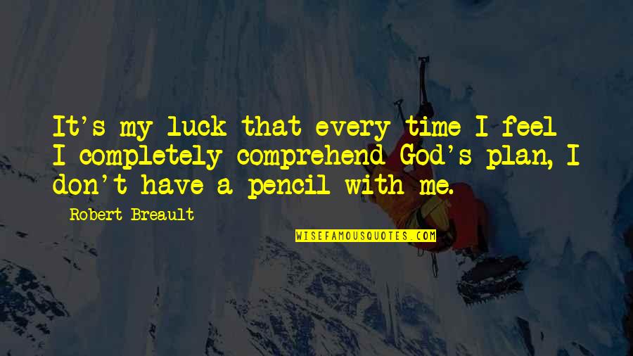 Luck And God Quotes By Robert Breault: It's my luck that every time I feel