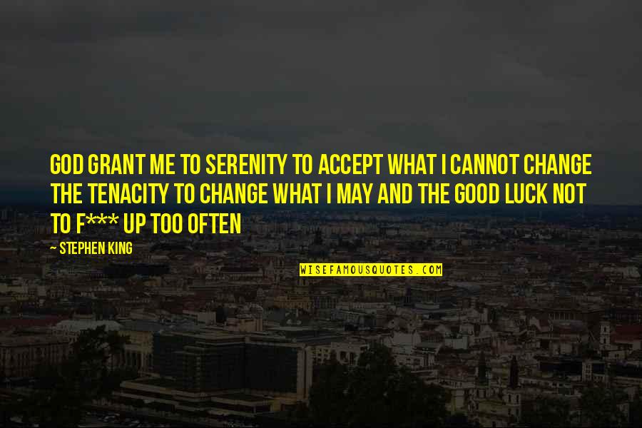 Luck And God Quotes By Stephen King: God grant me to SERENITY to accept what