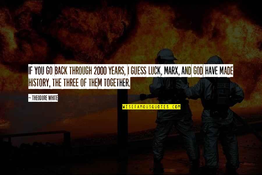 Luck And God Quotes By Theodore White: If you go back through 2000 years, I