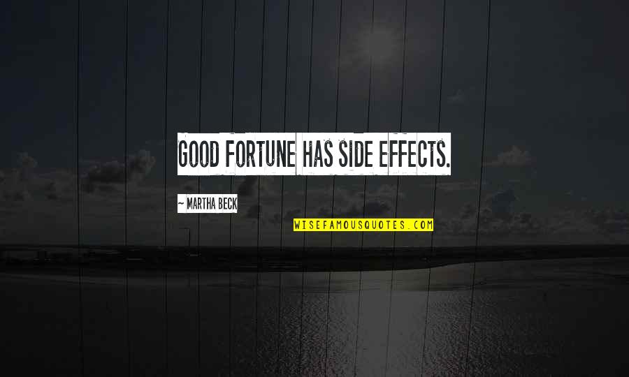 Luck And Good Fortune Quotes By Martha Beck: Good fortune has side effects.