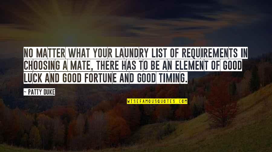 Luck And Good Fortune Quotes By Patty Duke: No matter what your laundry list of requirements