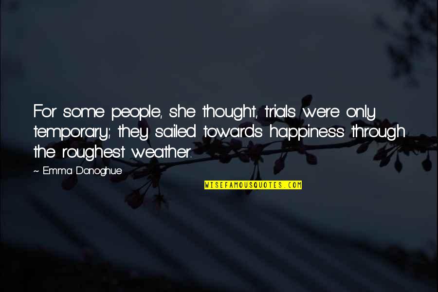 Luck And Happiness Quotes By Emma Donoghue: For some people, she thought, trials were only