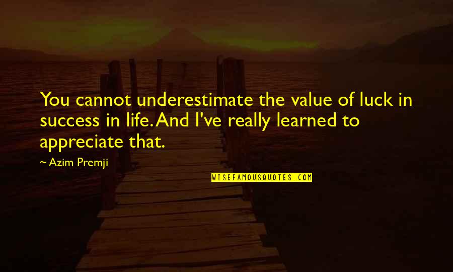 Luck And Life Quotes By Azim Premji: You cannot underestimate the value of luck in