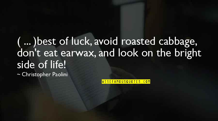 Luck And Life Quotes By Christopher Paolini: ( ... )best of luck, avoid roasted cabbage,