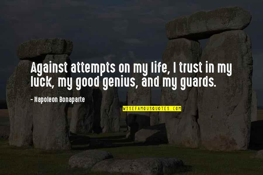 Luck And Life Quotes By Napoleon Bonaparte: Against attempts on my life, I trust in