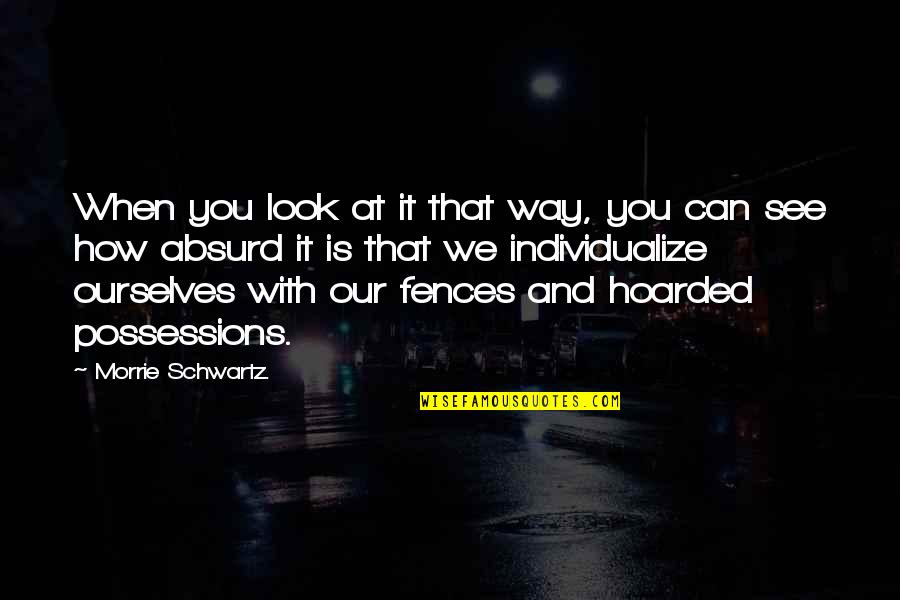 Luck And Lottery Quotes By Morrie Schwartz.: When you look at it that way, you Luck And Lottery Quotes By Morrie Schwartz.: When you look at it that way, you