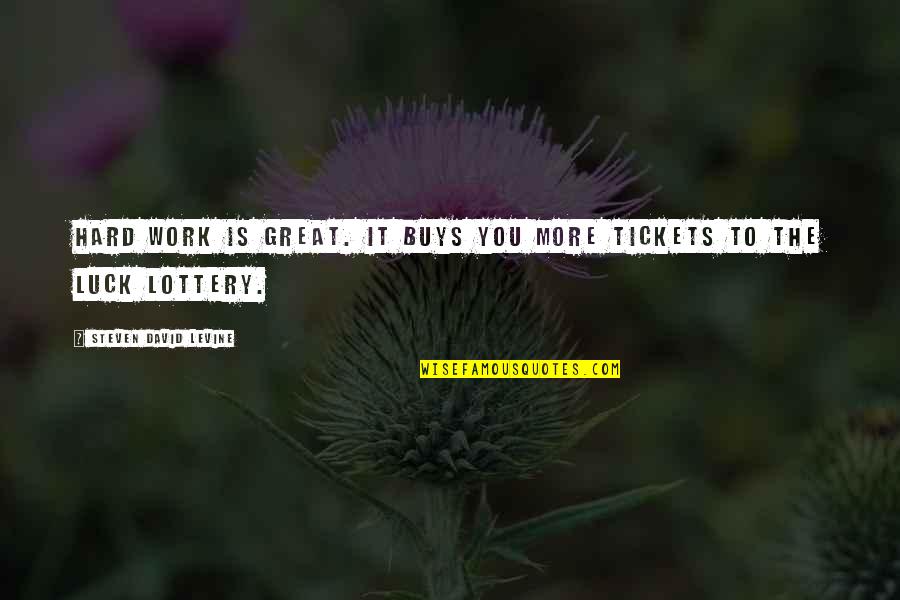 Luck And Lottery Quotes By Steven David Levine: Hard work is great. It buys you more Luck And Lottery Quotes By Steven David Levine: Hard work is great. It buys you more