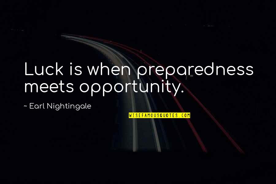 Luck And Opportunity Quotes By Earl Nightingale: Luck is when preparedness meets opportunity.
