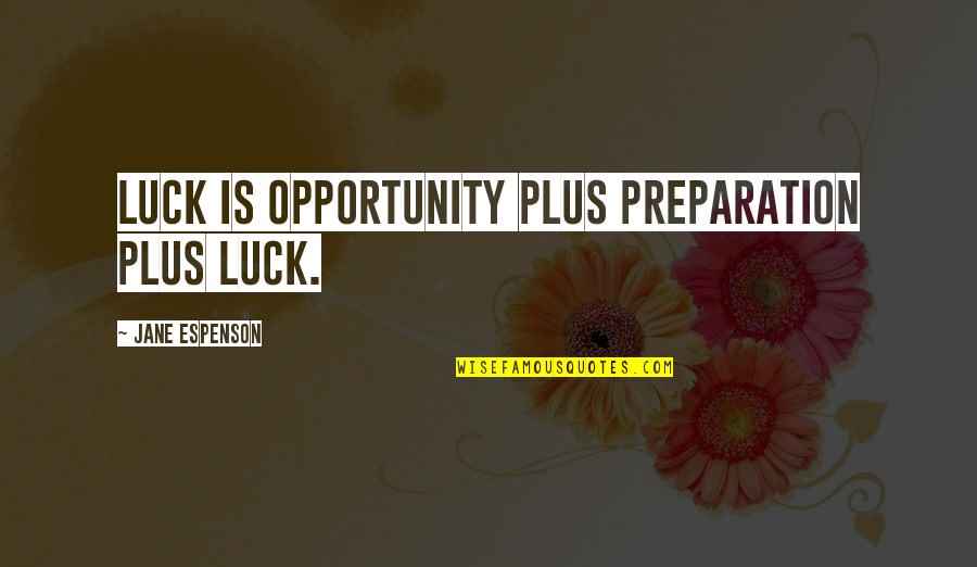 Luck And Opportunity Quotes By Jane Espenson: Luck is opportunity plus preparation plus luck.