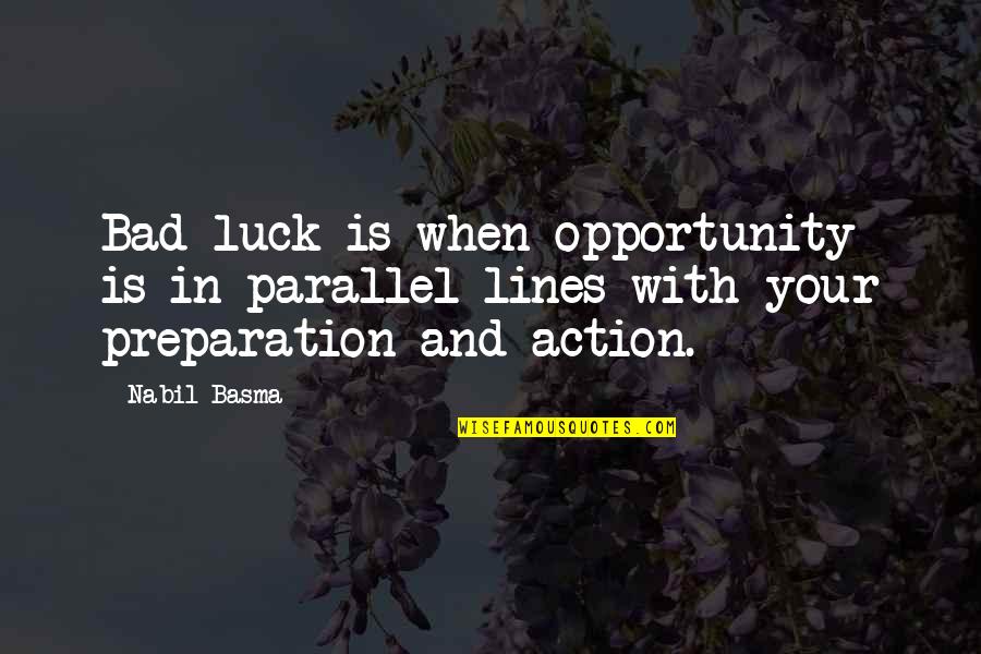 Luck And Opportunity Quotes By Nabil Basma: Bad luck is when opportunity is in parallel