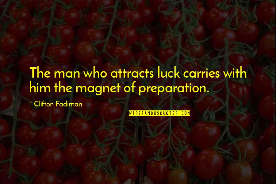 Luck And Preparation Quotes By Clifton Fadiman: The man who attracts luck carries with him