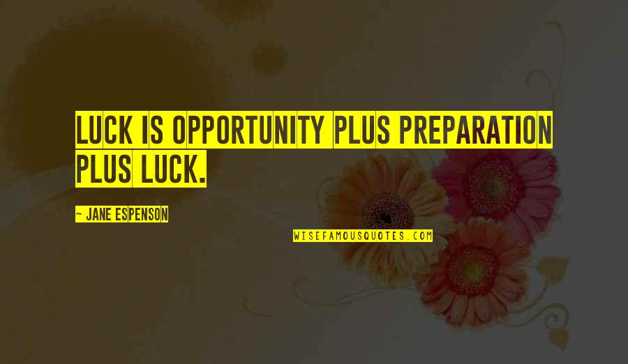 Luck And Preparation Quotes By Jane Espenson: Luck is opportunity plus preparation plus luck.
