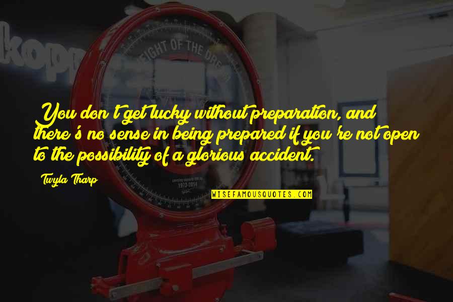 Luck And Preparation Quotes By Twyla Tharp: You don't get lucky without preparation, and there's