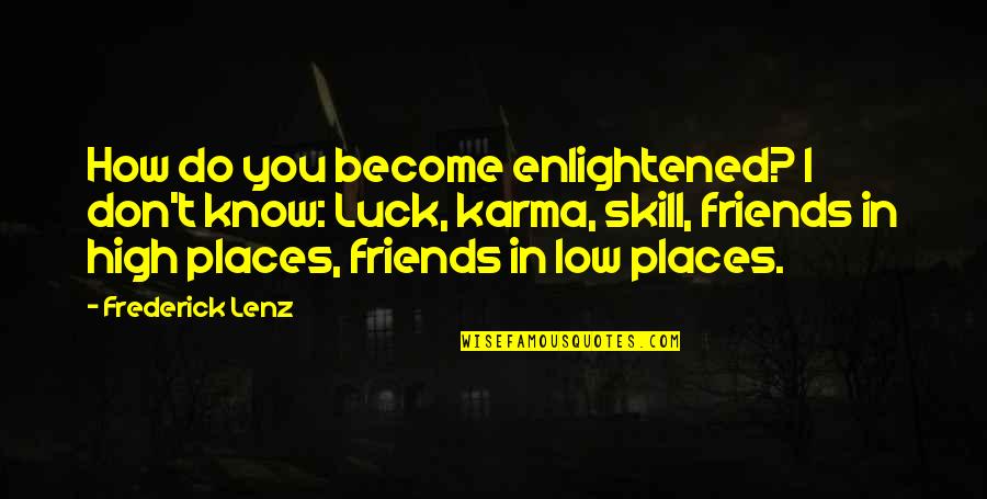 Luck And Skill Quotes By Frederick Lenz: How do you become enlightened? I don't know: